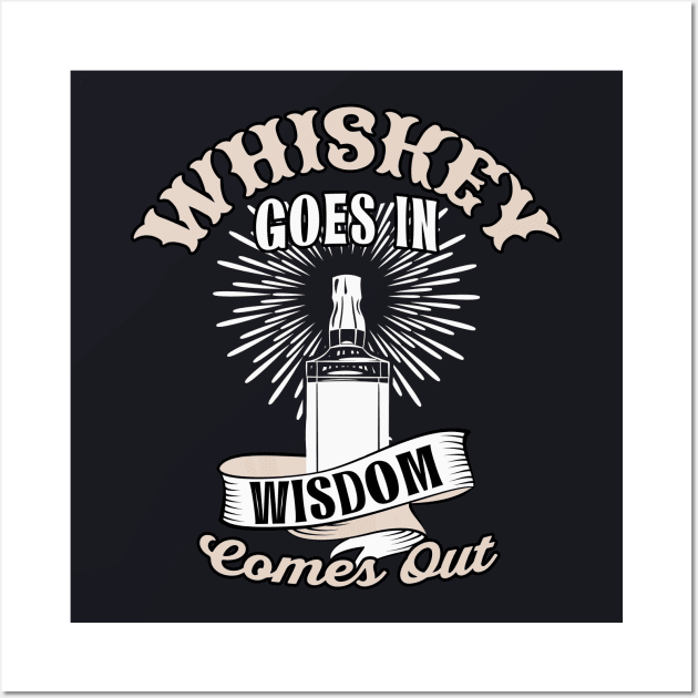 Whiskey goes in Wisdom comes out Wall Art by Foxxy Merch